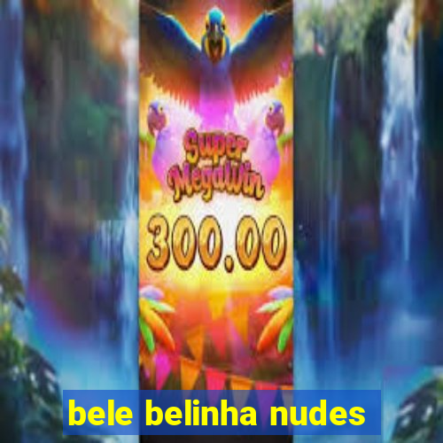 bele belinha nudes